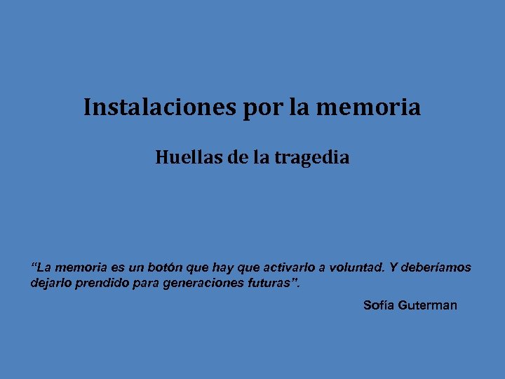 Instalaciones por la memoria Huellas de la tragedia “La memoria es un botón que