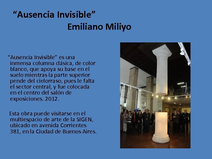 “Ausencia Invisible” Emiliano Miliyo “Ausencia Invisible” es una inmensa columna clásica, de color blanco,