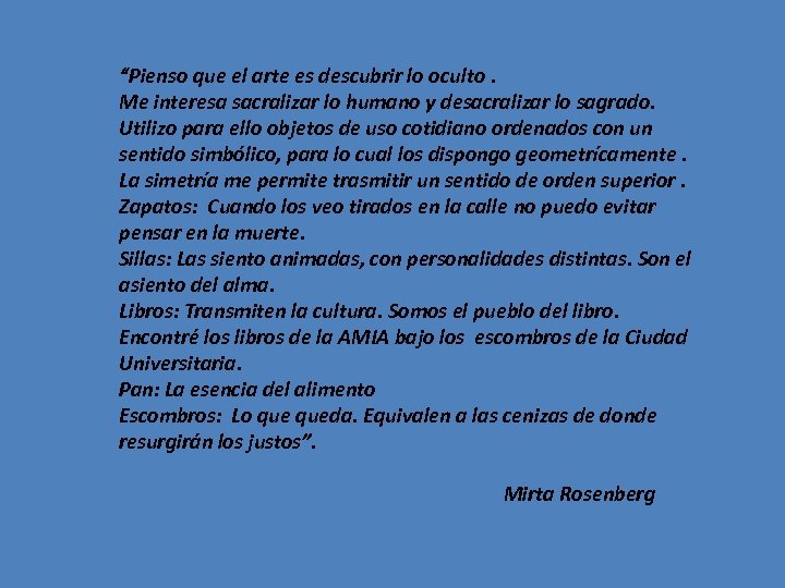 “Pienso que el arte es descubrir lo oculto. Me interesa sacralizar lo humano y