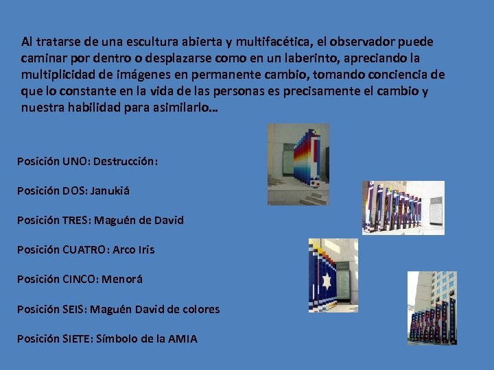 Al tratarse de una escultura abierta y multifacética, el observador puede caminar por dentro