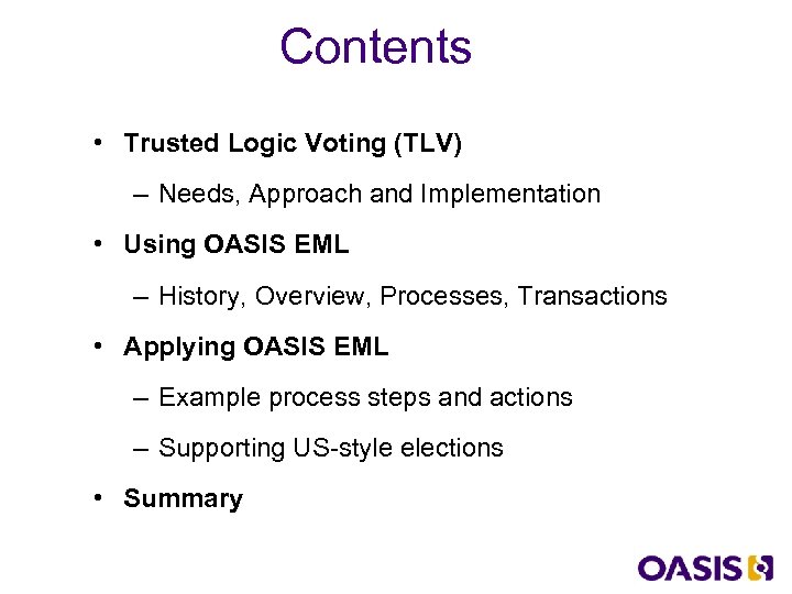 Contents • Trusted Logic Voting (TLV) – Needs, Approach and Implementation • Using OASIS