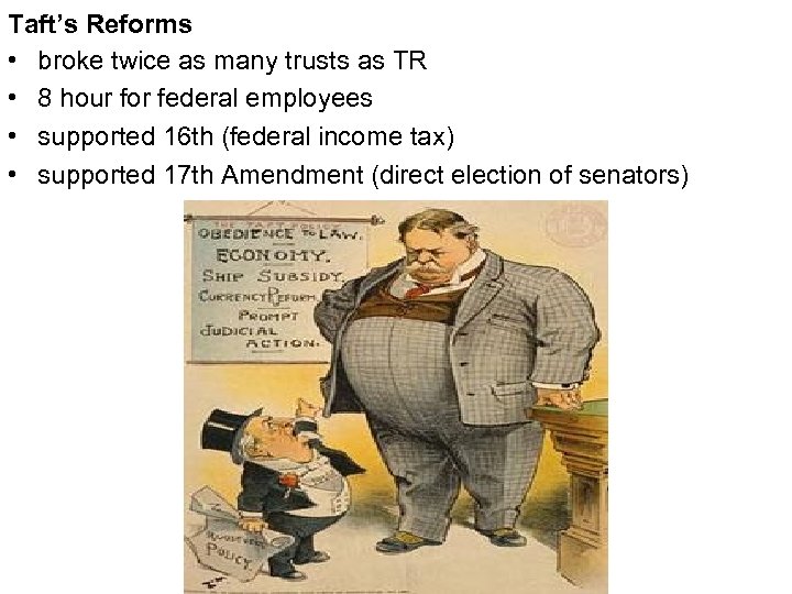 Taft’s Reforms • broke twice as many trusts as TR • 8 hour for