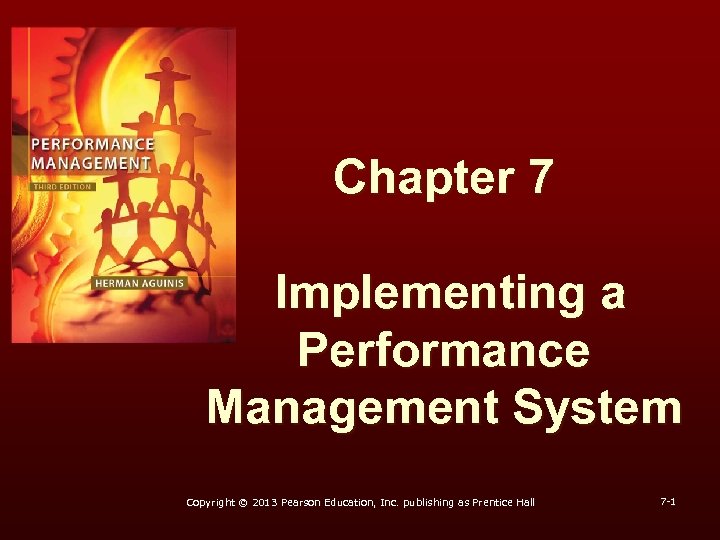 Chapter 7 Implementing a Performance Management System Copyright © 2013 Pearson Education, Inc. publishing