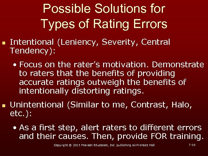 Possible Solutions for Types of Rating Errors n Intentional (Leniency, Severity, Central Tendency): •