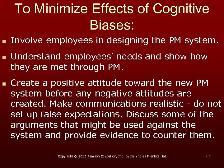 To Minimize Effects of Cognitive Biases: n n n Involve employees in designing the