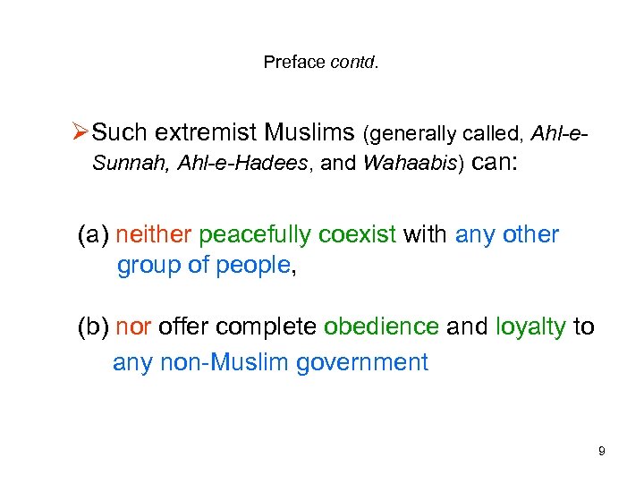 Preface contd. ØSuch extremist Muslims (generally called, Ahl-e. Sunnah, Ahl-e-Hadees, and Wahaabis) can: (a)