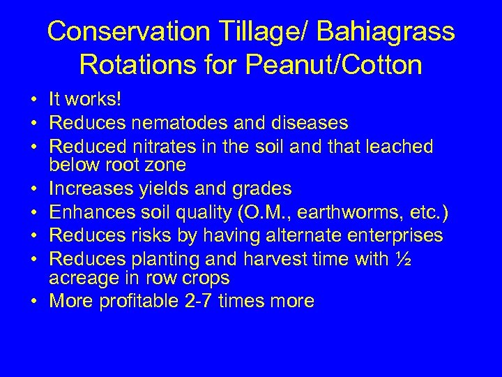 Conservation Tillage/ Bahiagrass Rotations for Peanut/Cotton • It works! • Reduces nematodes and diseases