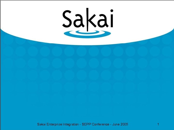 Sakai Enterprise Integration - SEPP Conference - June 2005 1 