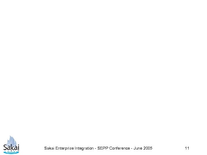 Sakai Enterprise Integration - SEPP Conference - June 2005 11 