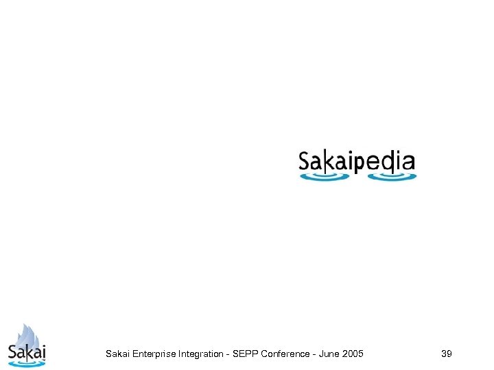 Sakai Enterprise Integration - SEPP Conference - June 2005 39 