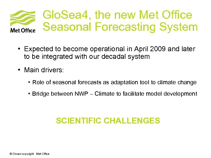Glo. Sea 4, the new Met Office Seasonal Forecasting System • Expected to become