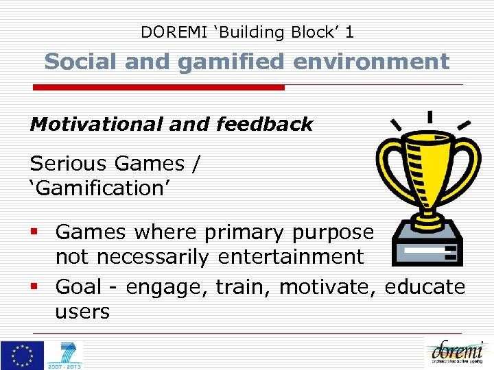 DOREMI ‘Building Block’ 1 Social and gamified environment Motivational and feedback Serious Games /