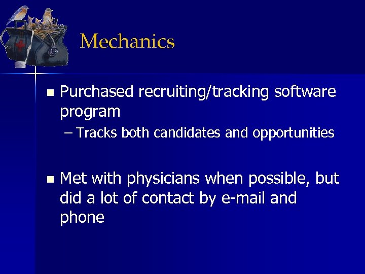 Mechanics n Purchased recruiting/tracking software program – Tracks both candidates and opportunities n Met