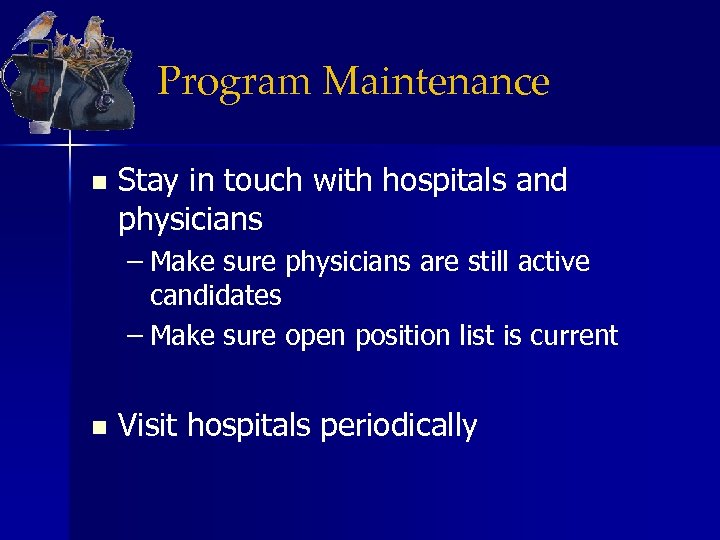Program Maintenance n Stay in touch with hospitals and physicians – Make sure physicians