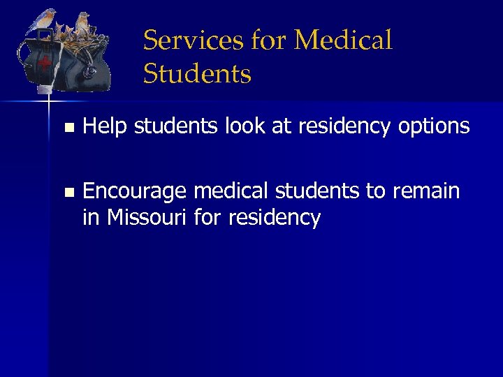 Services for Medical Students n Help students look at residency options n Encourage medical