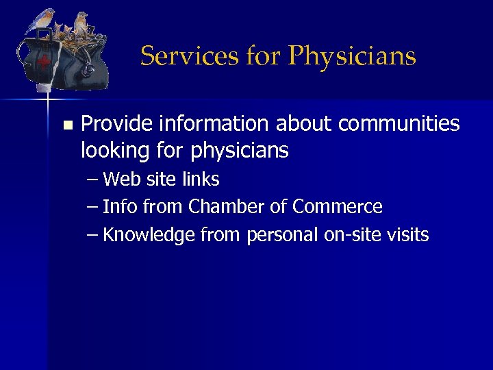 Services for Physicians n Provide information about communities looking for physicians – Web site