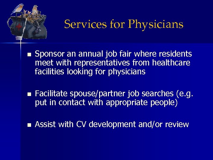 Services for Physicians n Sponsor an annual job fair where residents meet with representatives