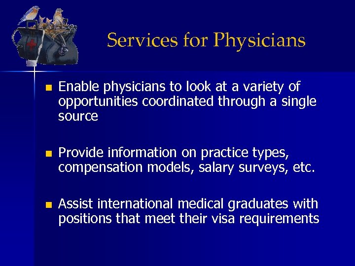 Services for Physicians n Enable physicians to look at a variety of opportunities coordinated