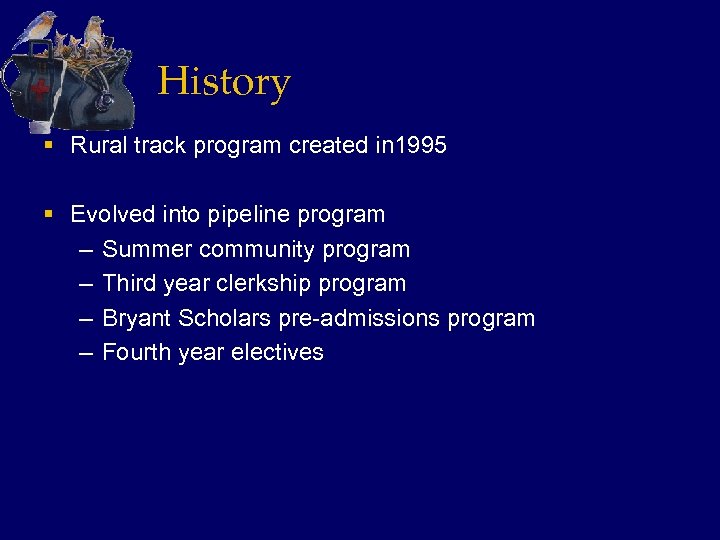 History § Rural track program created in 1995 § Evolved into pipeline program –
