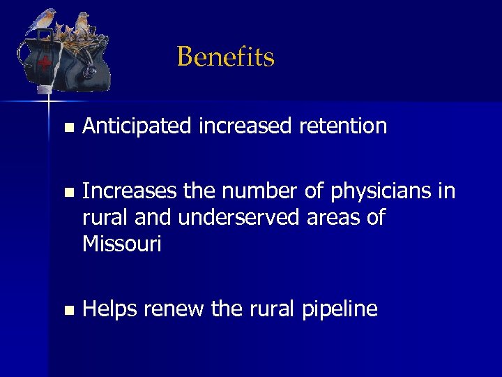 Benefits n Anticipated increased retention n Increases the number of physicians in rural and