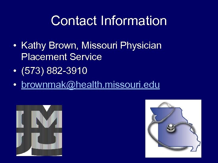 Contact Information • Kathy Brown, Missouri Physician Placement Service • (573) 882 -3910 •