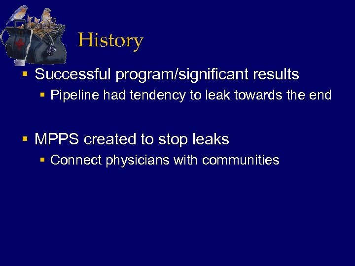 History § Successful program/significant results § Pipeline had tendency to leak towards the end