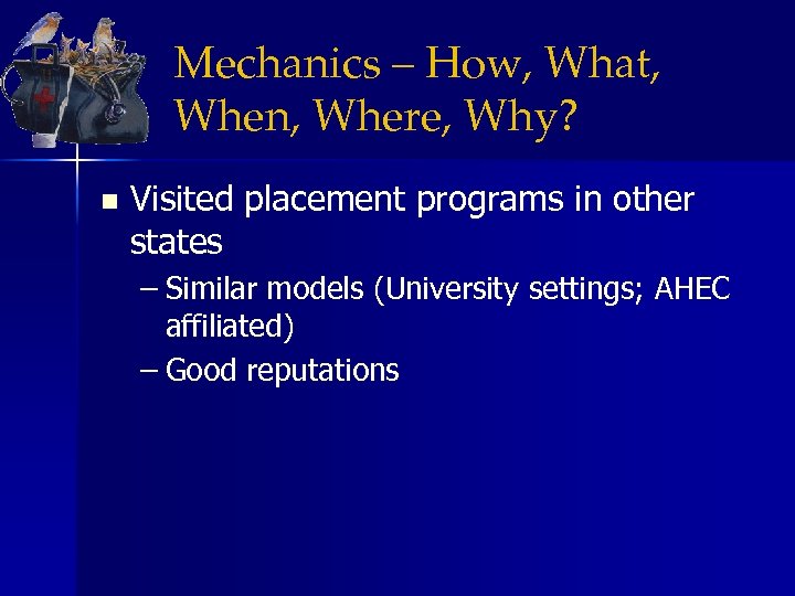 Mechanics – How, What, When, Where, Why? n Visited placement programs in other states