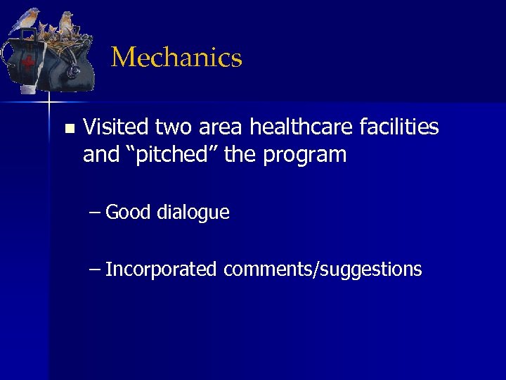 Mechanics n Visited two area healthcare facilities and “pitched” the program – Good dialogue