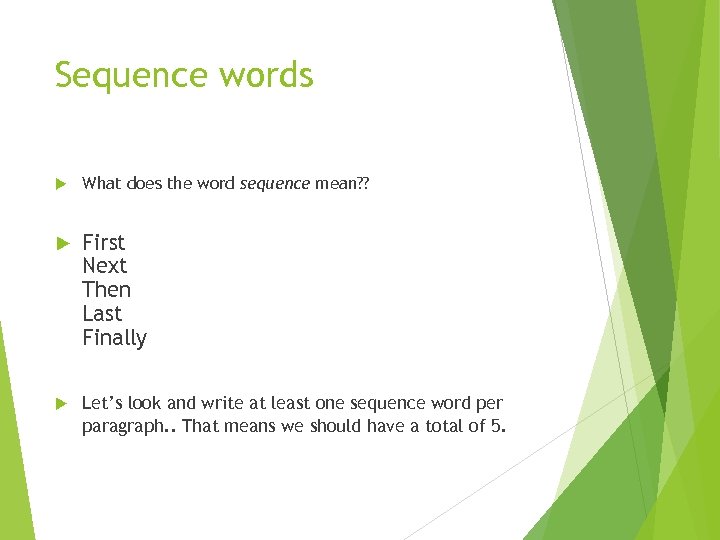 Sequence words What does the word sequence mean? ? First Next Then Last Finally