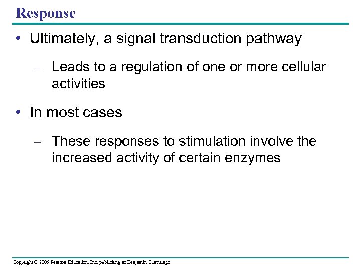 Response • Ultimately, a signal transduction pathway – Leads to a regulation of one