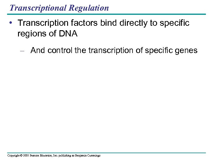 Transcriptional Regulation • Transcription factors bind directly to specific regions of DNA – And