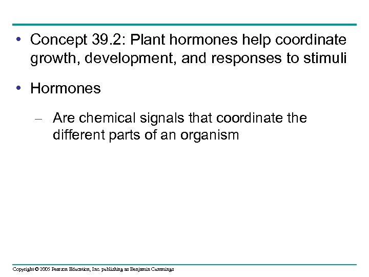  • Concept 39. 2: Plant hormones help coordinate growth, development, and responses to