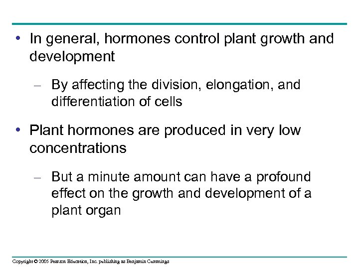  • In general, hormones control plant growth and development – By affecting the