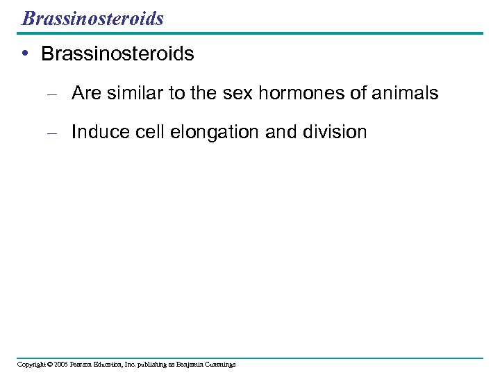 Brassinosteroids • Brassinosteroids – Are similar to the sex hormones of animals – Induce