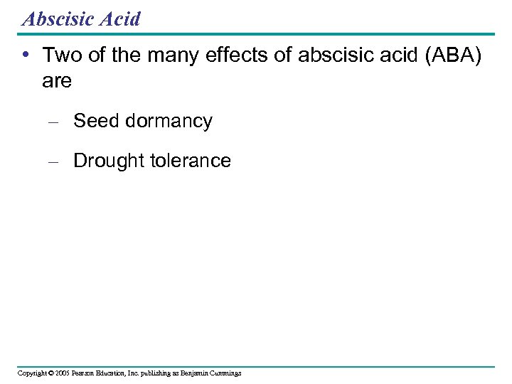 Abscisic Acid • Two of the many effects of abscisic acid (ABA) are –