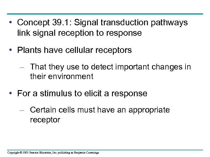  • Concept 39. 1: Signal transduction pathways link signal reception to response •