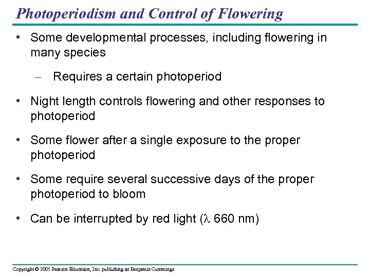 Photoperiodism and Control of Flowering • Some developmental processes, including flowering in many species