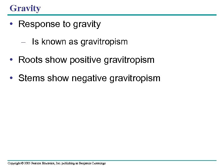 Gravity • Response to gravity – Is known as gravitropism • Roots show positive