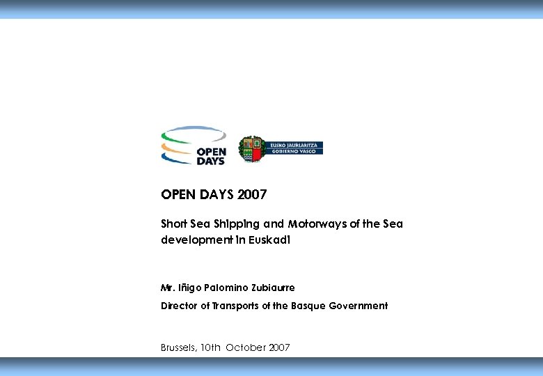 OPEN DAYS 2007 Short Sea Shipping and Motorways of the Sea development in Euskadi