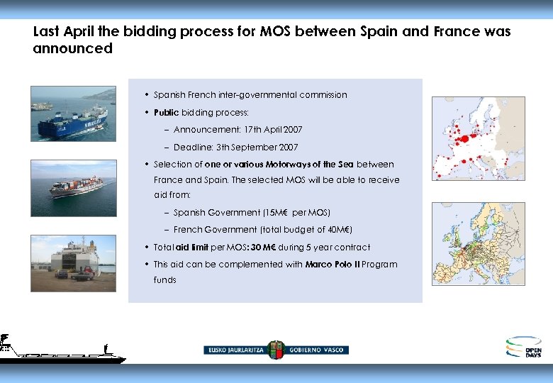 Last April the bidding process for MOS between Spain and France was announced •