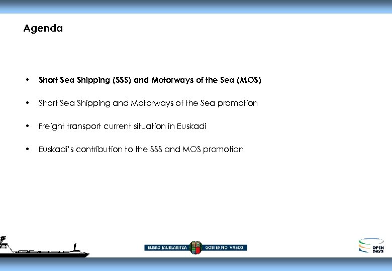 Agenda • Short Sea Shipping (SSS) and Motorways of the Sea (MOS) • Short