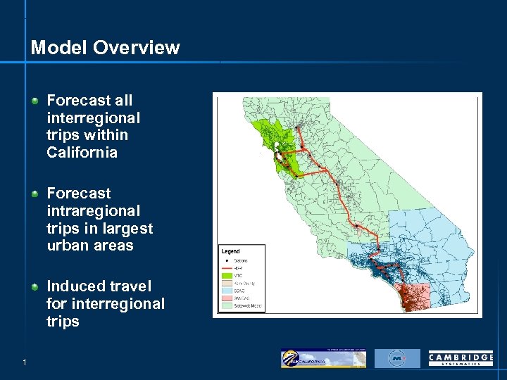 Model Overview Forecast all interregional trips within California Forecast intraregional trips in largest urban