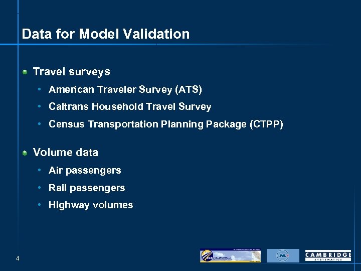 Data for Model Validation Travel surveys • American Traveler Survey (ATS) • Caltrans Household