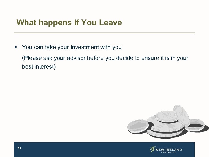 What happens if You Leave § You can take your Investment with you (Please