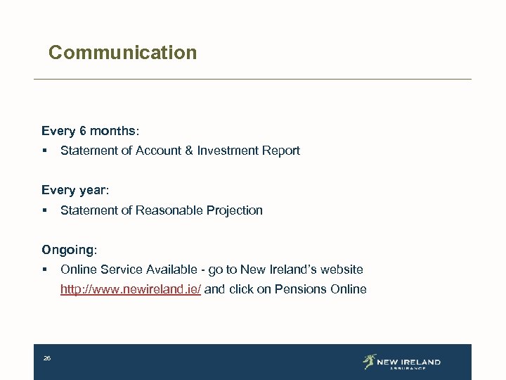 Communication Every 6 months: § Statement of Account & Investment Report Every year: §