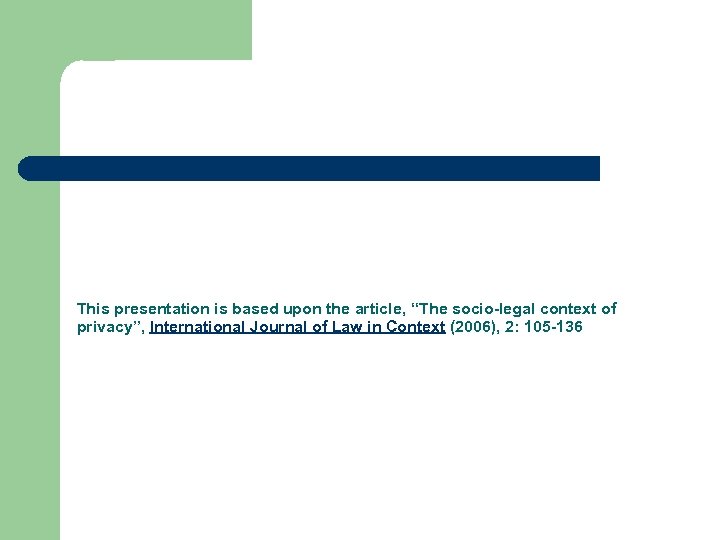 This presentation is based upon the article, “The socio-legal context of privacy”, International Journal