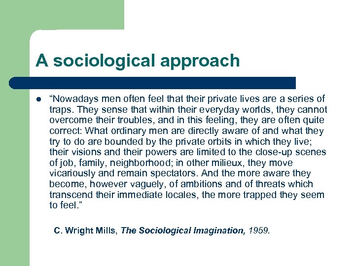 A sociological approach l “Nowadays men often feel that their private lives are a