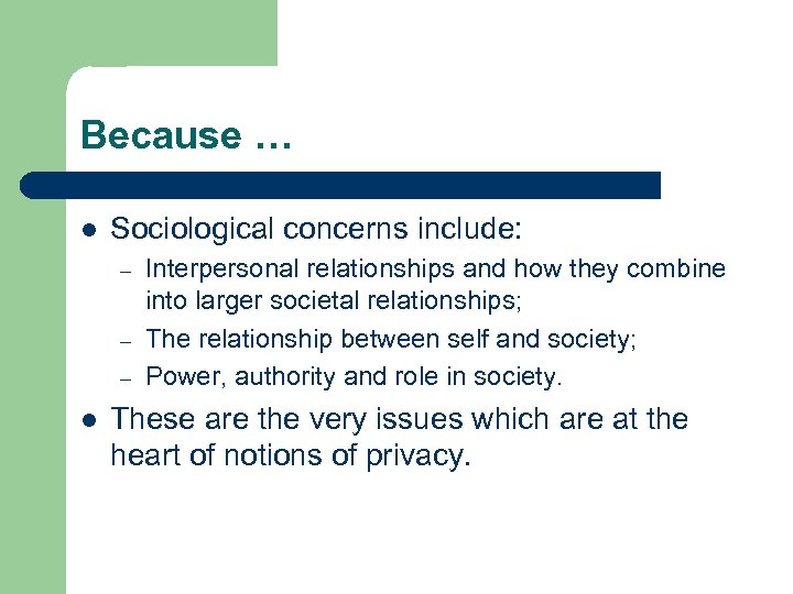 Because … l Sociological concerns include: – – – l Interpersonal relationships and how