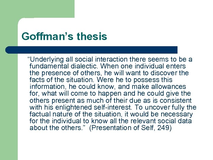 Goffman’s thesis “Underlying all social interaction there seems to be a fundamental dialectic. When