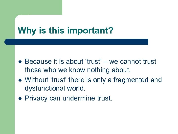 Why is this important? l l l Because it is about ‘trust’ – we